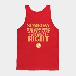 Someday you'll choose between what's easy and what's right Tank Top
